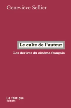 Le culte de l'auteur, les dérives du cinéma français – Geneviève Sellier - chronique livre