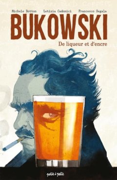 Bukowski, de liqueur et d'encre – Michele Bonton, Letizia Cadonici, Francesco Segala, Martin Boujol – la chronique BD