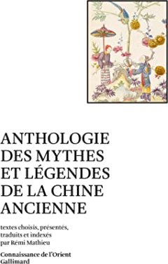 Anthologie des mythes et légendes de la Chine ancienne – Rémi Mathieu - critique du livre